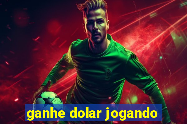 ganhe dolar jogando